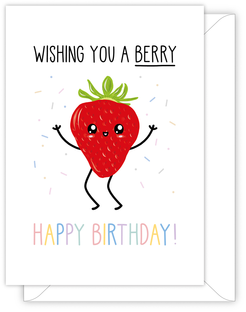 A funny birthday card with a hand drawn image of a dancing strawberry throwing confetti. The card caption is: Wishing You A Berry Happy Birthday!