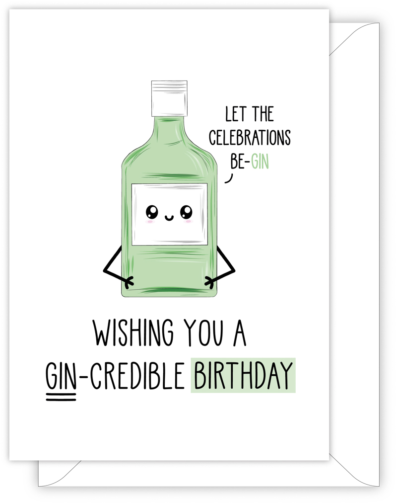 A funny birthday card with a hand drawn image of a green bottle of gin. The gin bottle has a speech bubble saying 'let the celebrations be-gin'. The card caption is: Wishing You A Gin-Credible Birthday