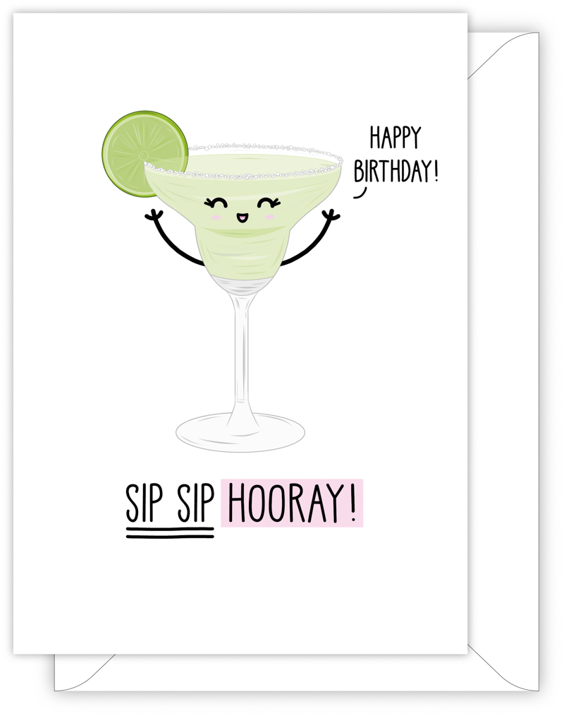 A funny birthday card with a hand drawn image of a coktail glass with sugar around the rim and a slice of lime. The cocktail glass has a speech bubble saying 'happy birthday'. The card caption is: Sip Sip Hooray!