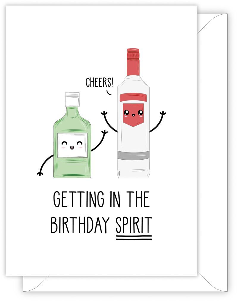 A funny birthday card with a hand drawn image of a bottle of gin and a bottle of vodka. The bottle of vodka has a speech bubble saying 'cheers!'. The card caption is: Getting In The Birthday Spirit