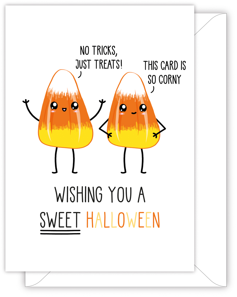 A funny Halloween card with a hand drawn image of two orange cand corns. The candy corn has a speech bubble saying 'No tricks, just treats', while the other candy corn has a speech bubble saying 'This card is so corny' The card caption is: Wishing You A Sweet Halloween