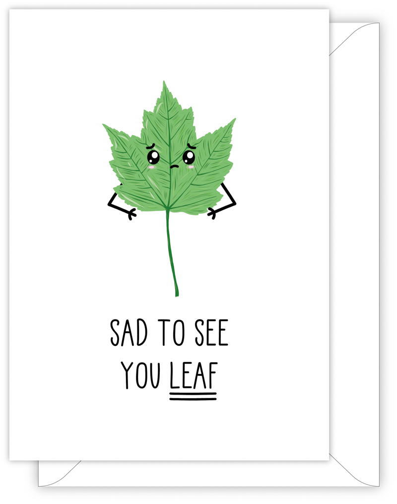 A funny leaving or new job card with a hand drawn image of a green maple leaf. The card caption is: Sad To See You Leaf