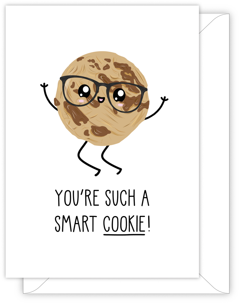 A funny well done card with a hand drawn image of a chocolate chip cookie wearing a pair of black rimmed glasses. The card caption is: You're Such A Smart Cookie